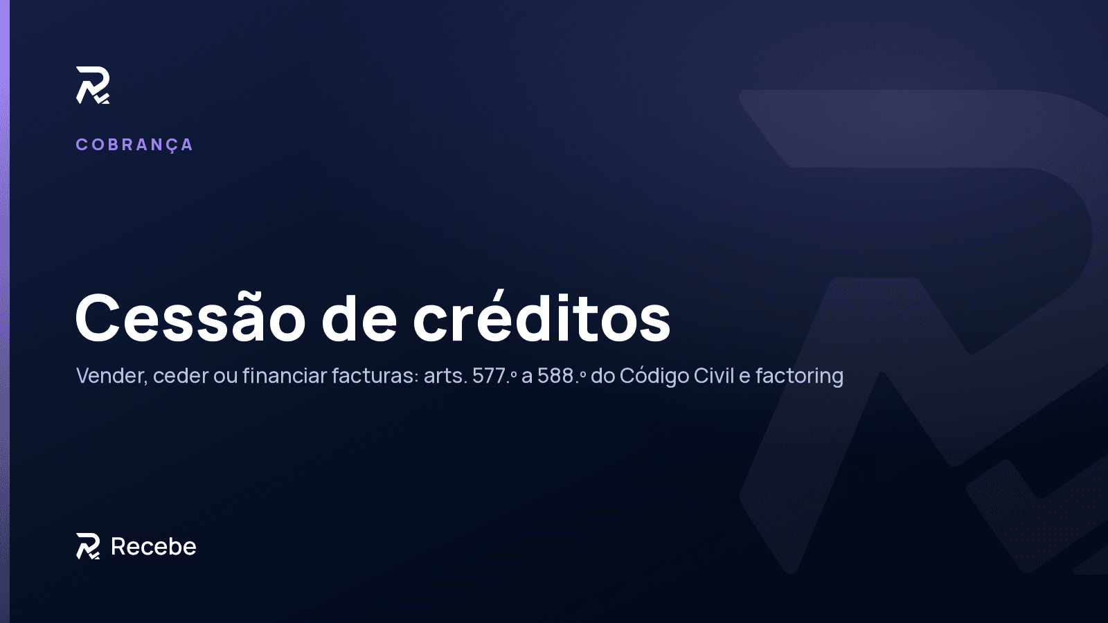 Cessão de créditos: vender ou ceder as facturas por receber, com o regime do Código Civil e do factoring