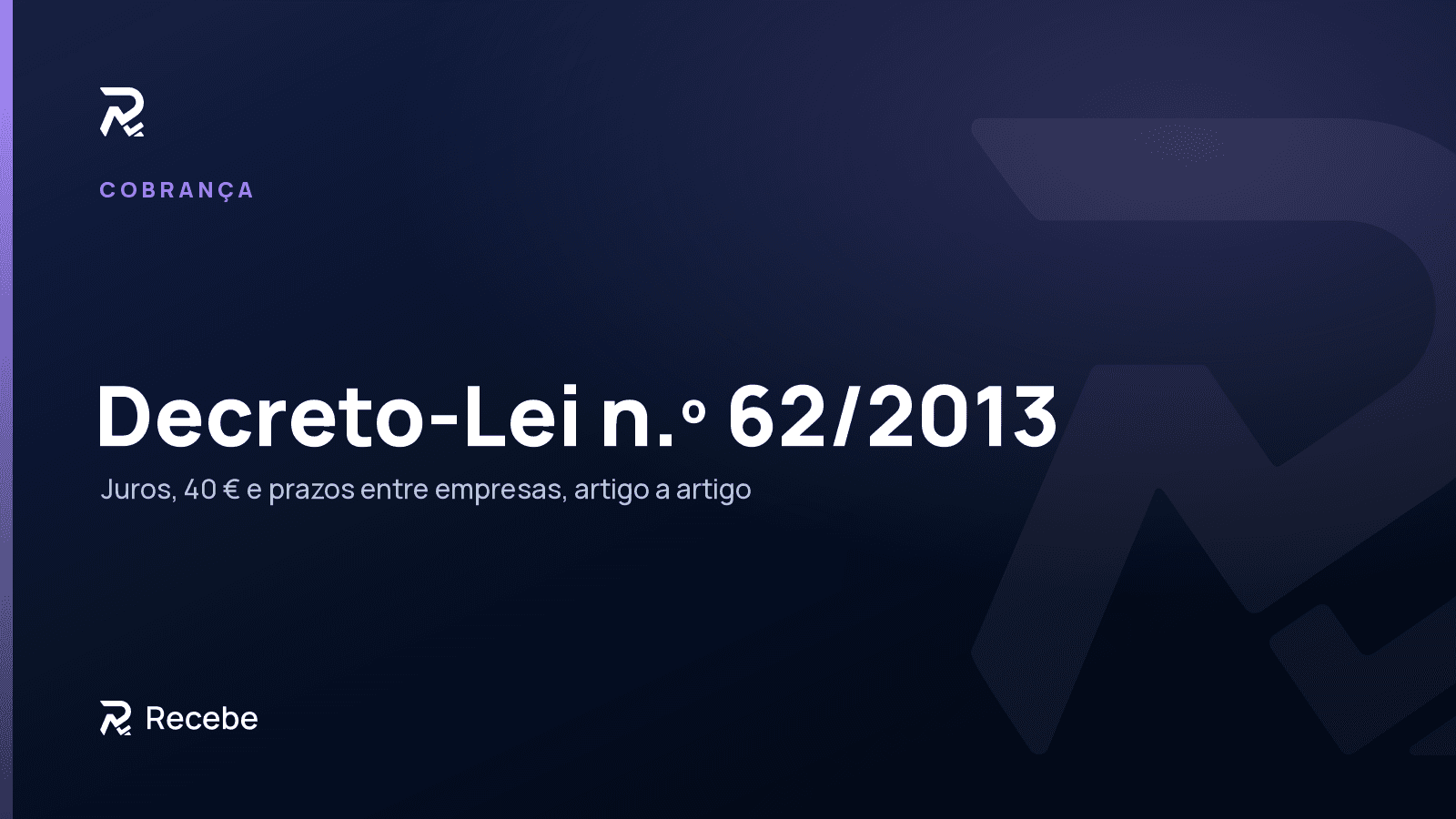 Decreto-Lei n.º 62/2013 explicado: juros, 40 € e prazos entre empresas, artigo a artigo